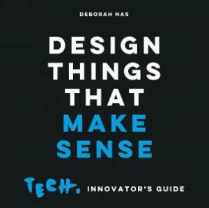 Design Things that Make Sense by Deborah Nas