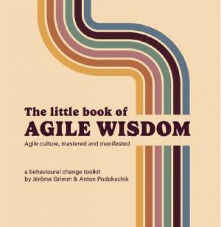 The Little Book of Agile Wisdom by Anton Podokschik & Jerome Grimm