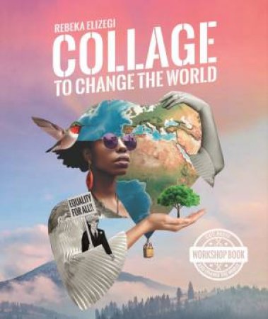 Collage to Change the World by Rebeka Elizegi