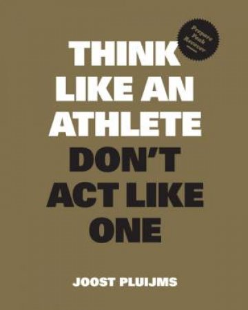 Think Like an Athlete, Don't Act Like One by Joost Pluijms