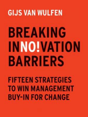 Breaking Innovation Barriers by Gijs  van Wulfen