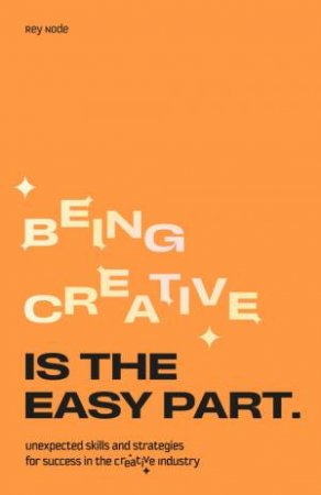 Being Creative is the Easy Part by Rey Node