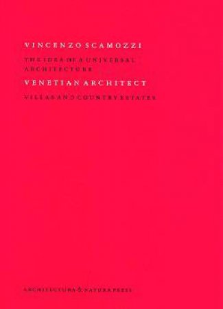 Vincenzo Scamozzi - Venetian Architect by Wolbert Vroom