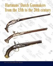 Hartmans Dutch Gunmakers from the 15th to the 20th Century