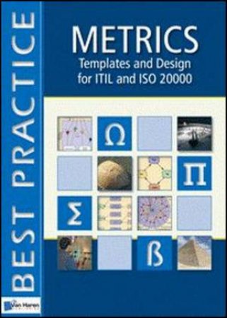 Metrics Templates and Design for ITIL and ISO 20000 by Best Practice Series