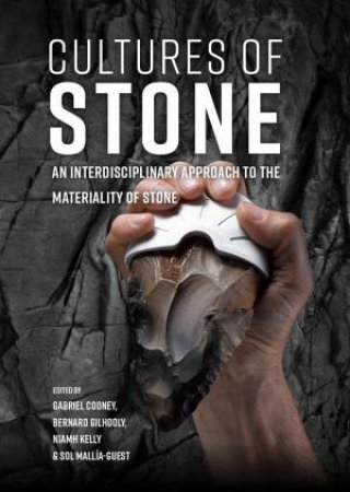 Cultures of Stone: An Interdisciplinary Approach to the Materiality of Stone by GABRIEL COONEY