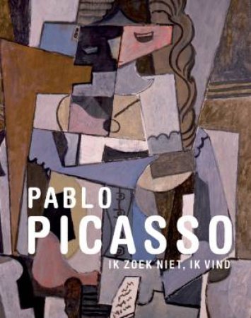 Pablo Picasso: I Don't Seek, I Find by ROODENBURG-SCHADD CAROLINE