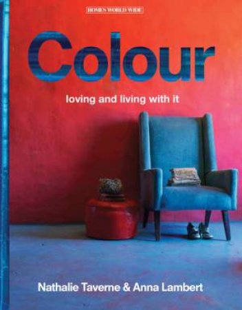 Colour: Living With and Loving It by TAVERNE & LAMBERT