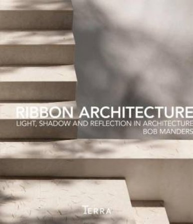 Ribbon Architecture: Light, Shadow, and Reflection in Architecture by MANDERS BOB