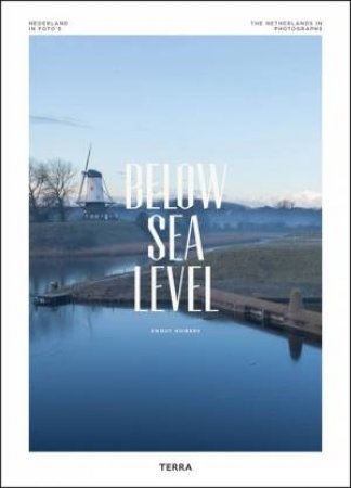 Below Sea Level: The Netherlands in Photographs by HUIBERS EWOUT