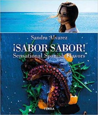 Sabor Sabor: Sensational Spanish Flavors by Sandra Alvarez