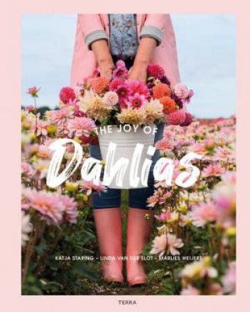 Joy of Dahlias by Katja Staring & Linda Van Der Slot & Marlies Weijers