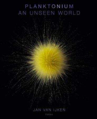 Planktonium: An Unseen World by JAN VAN IJKEN