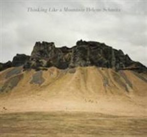 Helene Schmitz: Thinking Like A Mountain by Helene Schmitz