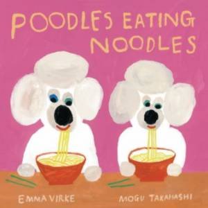 Poodles Eating Noodles by Emma Virke & Mogu Takahashi