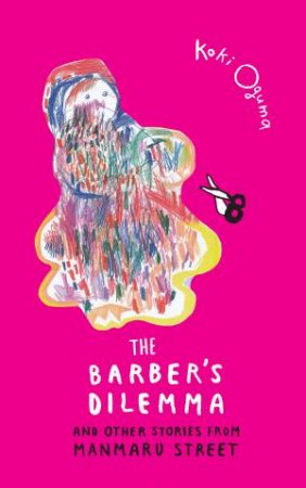 The Barber's Dilemma And Other Stories From Manmaru Street by Oguma Koki