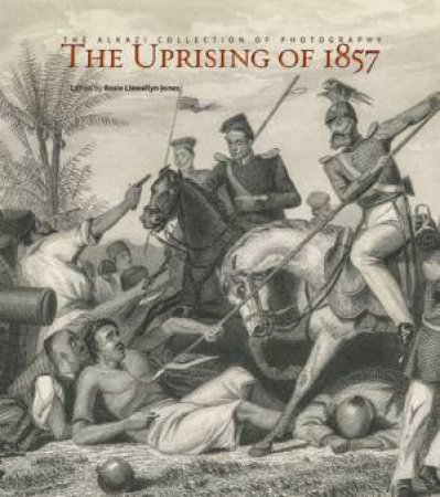 The Uprising Of 1857 by Rosie Llewellyn-Jones