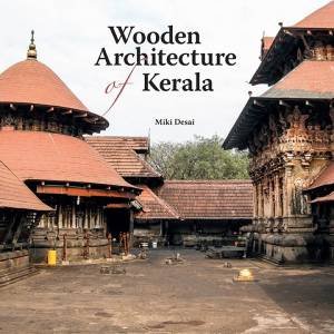 Wooden Architecture of Kerala by Miki Desai