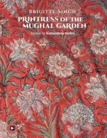 Brigitte Singh: Printress Of The Mughal Garden by Bishwadeep Moitra