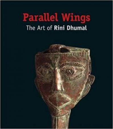 Parallel Wings: The Art Of Rini Dhumal by Anil Dharker