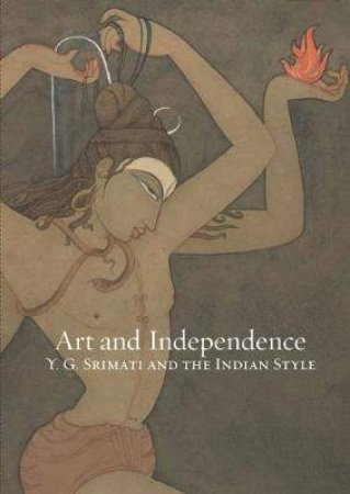 Art And Independence: Y. G. Srimati And The Indian Style by John Guy