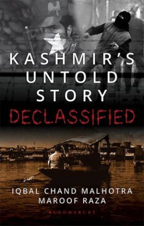 Declassified: Kashmir's Untold Story by Maroof Raza Iqbal Malhotra