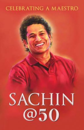 Sachin @ 50 by Boria Majumdar