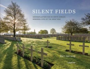 Silent Fields: Memorial Sites of the Great War by HEIRWEG BART