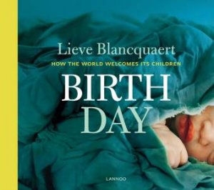 Birth Day: How the World Welcomes its Children by BLANCQUAERT LIEVE