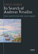 In Search of Andreas Vesalius The Quest For the Lost Grave