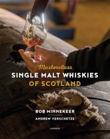 Masterclass: Single Malt Whiskies Of Scotland by Bob Minnekeer & Andrew Verschetze