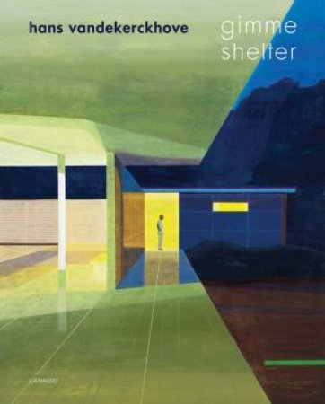 Hans Vandekerckhove: Gimme Shelter by Eric Rinckhout & Joost Zwagerman