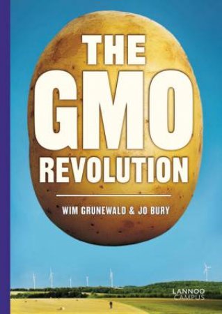 The GMO Revolution by Jo Bury & Wim Grunewald