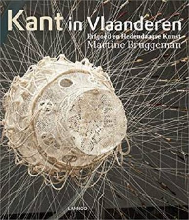 Lace In Flanders: History And Contemporary Art by Martine Bruggeman