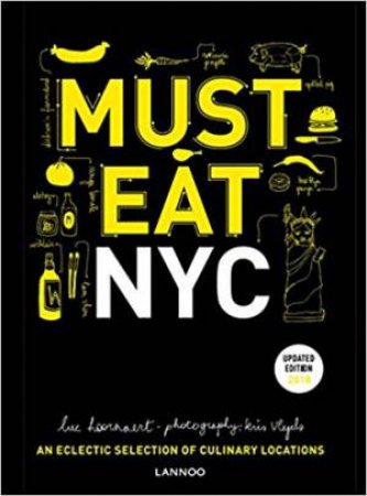 Must Eat NYC: An Eclectic Selection Of Culinary Locations (Revised And Updated) by Luc Hoornaert