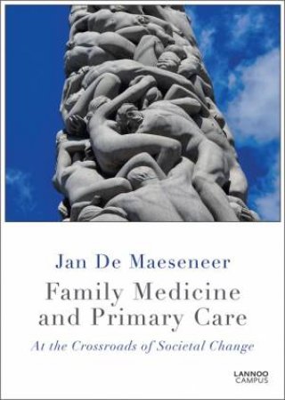 Family Medicine And Primary Care: At The Crossroads Of Societal Care by Jan De Maeseneer