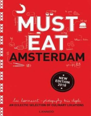 Must Eat Amsterdam: An Eclectic Selection Of Culinary Locations by Luc Hoornaert