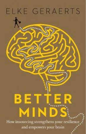 Better Minds: How Insourcing Strengthens Your Resilience And Empowers Your Brain by Elke Geraerts