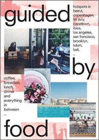 Guided By Food: Coffee, Breakfast, Lunch, Dinner And Everything In Between... by Barbara Jacops