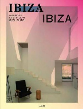 Ibiza Ibiza: Interiors / Lifestyle Of Ibiza Island by Anne Poelmans