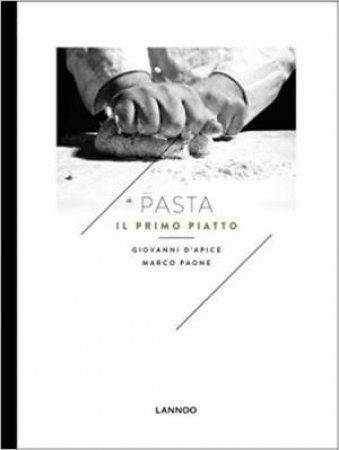 Pasta: Il Primo Piatto by Giovanni D'Apice