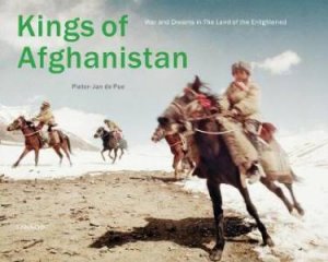 Kings Of Afghanistan: War And Dreams In The Land Of The Enlightened by Pieter-Jan De Pue