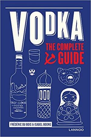 Vodka: The Complete Guide by Isabel Boons & Frederic Du Bois