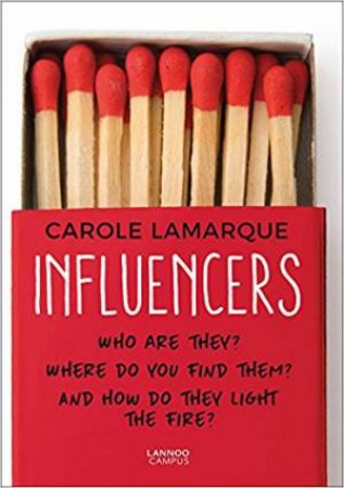 Influencers: Who Are They? Where Do You Find Them? and How Do They Light the Fire? by Carole Lamarque