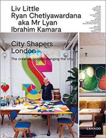 City Shapers London: The Creative People Shaping The City by Senta Slingerland