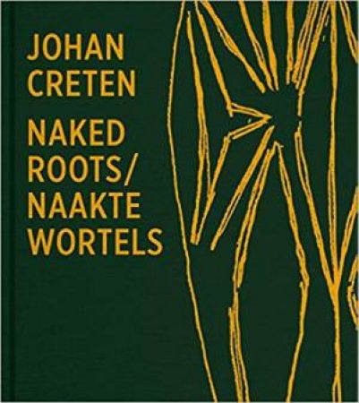 Johan Creten: Naked Roots by John Creten & Joost Bergman