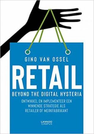 Optichannel Retail: Beyond The Digital Hysteria by Gino van Ossel