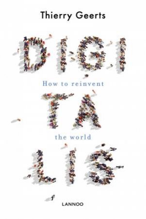 Digitalis: How To Reinvent The World by Thierry Geerts