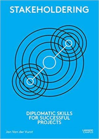 Stakeholdering: Diplomatic Skills For Successful Projects by Jan Van der Vurst