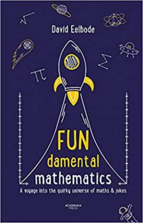 FUNdamental Mathematics: A Voyage Into The Quirky Universe Of Maths & Jokes by David Eelbode